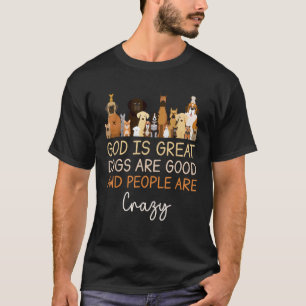 Gott ist große Hunde sind gut und die Leute sind v T-Shirt