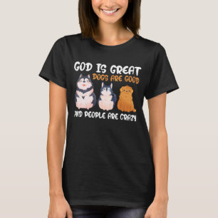Gott ist große Hunde sind gut und die Leute sind v T-Shirt