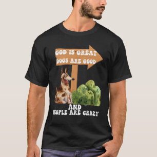 Gott ist große Hunde sind gut und die Leute sind v T-Shirt