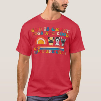 Gott ist große Hunde sind gut und die Leute sind v T-Shirt