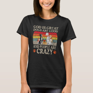 Gott ist große Hunde sind gut und die Leute sind v T-Shirt
