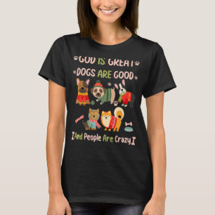 Gott ist große Hunde sind gut und die Leute sind v T-Shirt