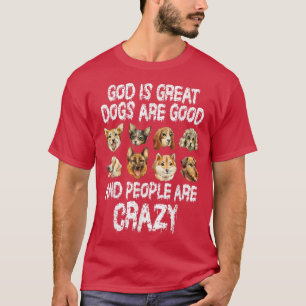 Gott ist große Hunde sind gute Leute sind verrückt T-Shirt