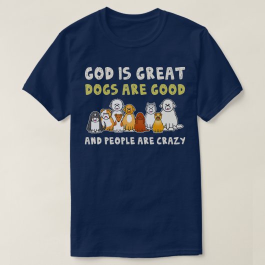 Gott ist große Hunde sind gute Leute sind verrückt T-Shirt (Design vorne)