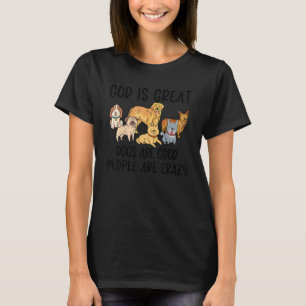 Gott ist große Hunde sind gute Leute sind verrückt T-Shirt