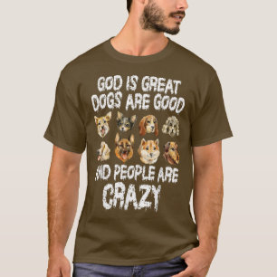 Gott ist große Hunde sind gute Leute sind verrückt T-Shirt