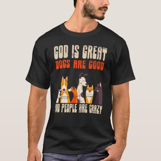 Gott ist große Hunde sind gute Menschen sind verrü T-Shirt (Vorderseite)