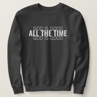 Gott ist gut, die ganze Zeit modern Christlich Sweatshirt