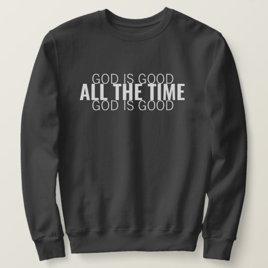 Gott ist gut, die ganze Zeit modern Christlich Sweatshirt (Design vorne)
