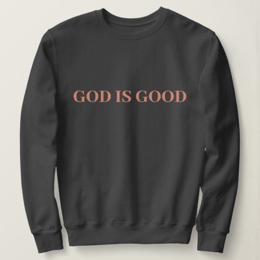Gott ist gut Niedlich, einfach, modern und modern Sweatshirt (Design vorne)
