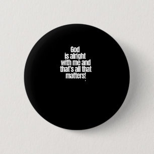 Gott ist in Ordnung mit mir und das ist alles, was Button