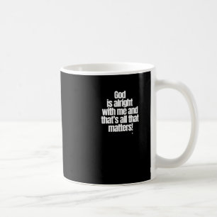 Gott ist in Ordnung mit mir und das ist alles, was Kaffeetasse