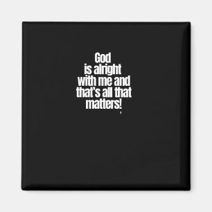 Gott ist in Ordnung mit mir und das ist alles, was Magnet