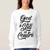 Gott ist noch in der Kontrolle Christlicher Zitat Sweatshirt (Vorderseite)