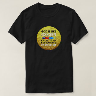 Gott ist wie Sauerstoff nicht sehen kann und lebt T-Shirt