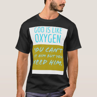Gott ist wie Sauerstoff T-Shirt