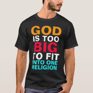 GOTT IST ZU GROSS, UM SICH IN EINE RELIGION EINZUH T-Shirt