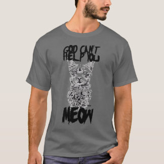 Gott kann dir nicht helfen Miauen T-Shirt