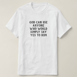 Gott kann jeden benutzen, der ihm einfach Ja sagt T-Shirt