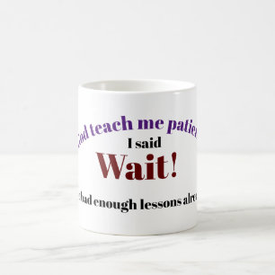 Gott lehrt mich Geduld Kaffee Tasse