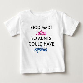 Gott machte Schwestern, sodass Tanten Nephews habe Baby T-shirt