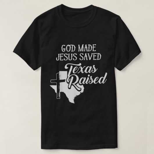 Gott Made Jesus Rettete Texas Christlich erhoben T-Shirt (Design vorne)