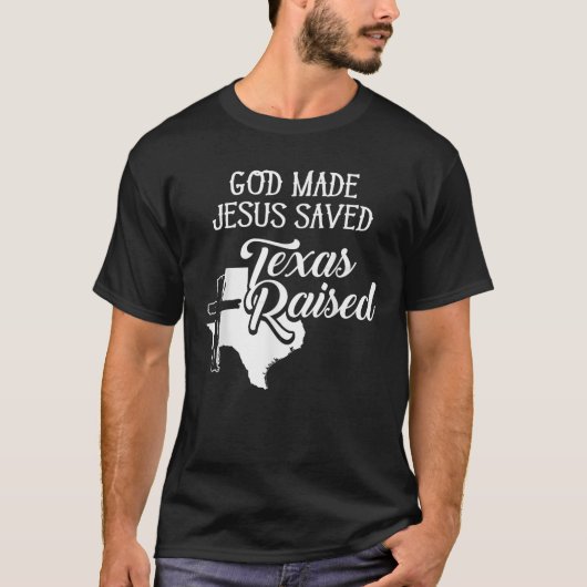 Gott Made Jesus Rettete Texas Christlich erhoben T-Shirt (Vorderseite)
