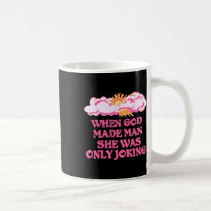 Gott Made Man Sie nur scherzte lustige Feministin  Kaffeetasse