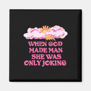 Gott Made Man Sie nur scherzte lustige Feministin  Magnet