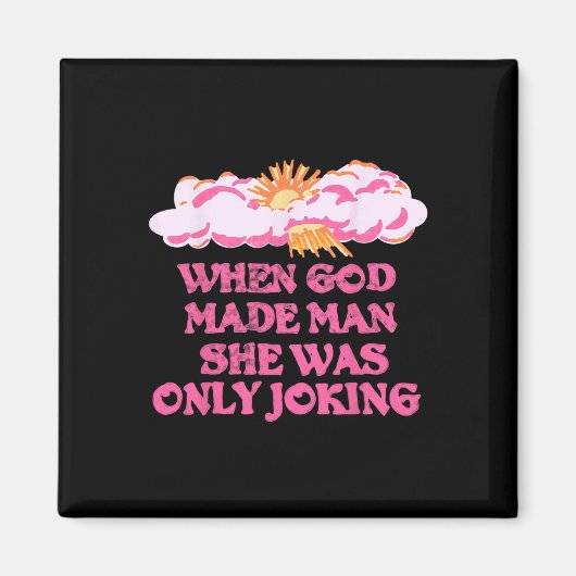 Gott Made Man Sie nur scherzte lustige Feministin  Magnet (Vorne)