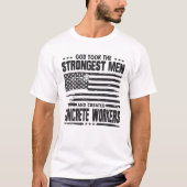 Gott nahm die stärksten Männer Betonarbeiter US-am T-Shirt (Vorderseite)