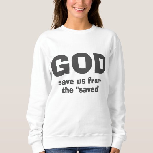 Gott rettete uns vor religiösen Heuchlern Sweatshirt (Vorderseite)