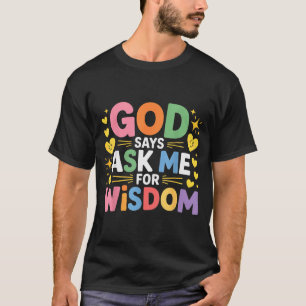 Gott sagt, bitte mich um Weisheit Glaube Bibel Eri T-Shirt
