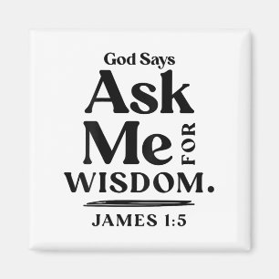 Gott sagt Frag mich um Weisheit Jakobus 1 5 Christ Magnet