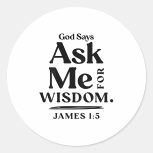 Gott sagt Frag Mich um Weisheit Jakobus 1 5 Christ Runder Aufkleber