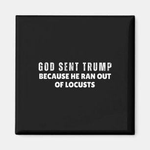 Gott sandte Trump, weil ihm die Heuschrecken ausgi Magnet