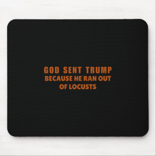 Gott sandte Trump, weil ihm die Heuschrecken ausgi Mousepad