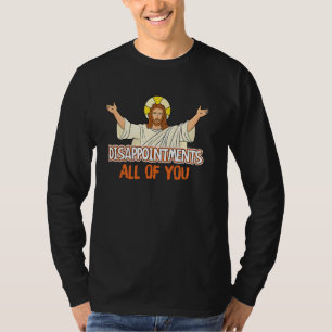 Gott Sarkastischer Jesus Humor Enttäuschungen Alle T-Shirt