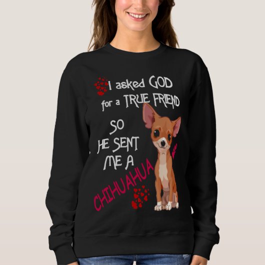 Gott schickte mir einen Chihuahua Hund Angepasst S Sweatshirt (Vorderseite)