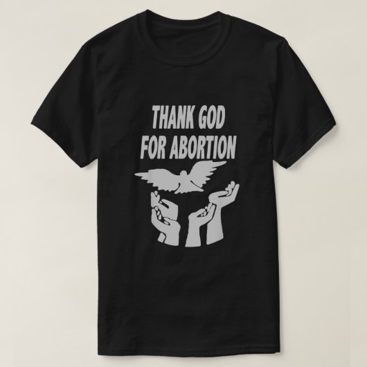Gott sei Dank für die Abtreibung beten, um die Abt T-Shirt (Design vorne)
