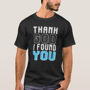Gott sei Dank habe ich dich gefunden T-Shirt