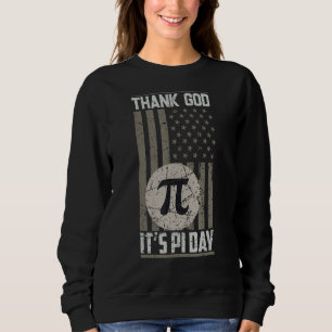 Gott sei Dank ist es Pi Tag 3 14 März 14. American Sweatshirt