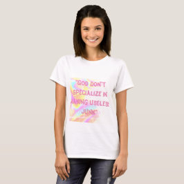 Gott spezialisiert sich nicht darauf, Junk zu mach T-Shirt