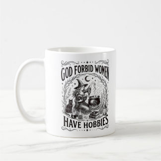 Gott verbiete Frauen Hobbys zu haben Feministische Kaffeetasse