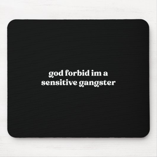 Gott verbiete mir einen sensiblen Gangster Mousepad (Vorne)