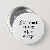 Gott verwandelte mein Chaos in eine Botschaft Button (Vorne & Hinten)