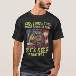 Gott Waffen und Mützen machen Amerika frei, Behalt T-Shirt