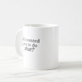 Gott wollte Sie, um zu tun, was? Tasse (Vorderseite Links)