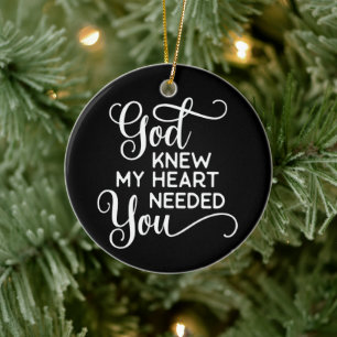Gott wusste, mein Herz braucht Sie Zitat Funny Keramik Ornament
