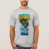 Gotta Dance! T-Shirt (Vorderseite)